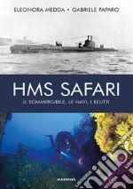 HMS Safari. Il sommergibile, le navi, i relitti libro