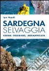Sardegna selvaggia. Kajak-trekking, arrampicata libro