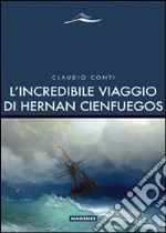 L'Incredibile viaggio di Hernan Cienfuegos libro