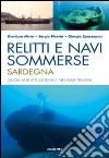 Relitti e navi sommerse. Sardegna. Guida ai relitti moderni nei mari italiani. Ediz. illustrata libro di Mirto Gianluca Pivetta Sergio Spazzapan Giorgio