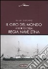 Il giro del mondo a bordo della Regia Nave Etna libro