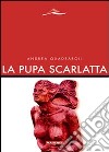 La pupa scarlatta libro di Quadraroli Andrea