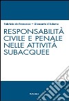 Responsabilità civile e penale nelle attività subacquee libro di De Francesco Fabrizio D'Adamo Giancarlo