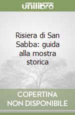 Risiera di San Sabba: guida alla mostra storica libro