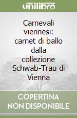 Carnevali viennesi: carnet di ballo dalla collezione Schwab-Trau di Vienna