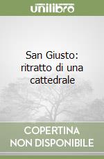 San Giusto: ritratto di una cattedrale libro