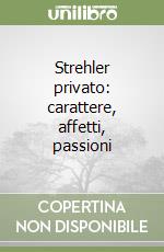 Strehler privato: carattere, affetti, passioni