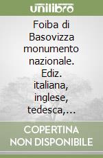 Foiba di Basovizza monumento nazionale. Ediz. italiana, inglese, tedesca, francese, slovena e croata libro