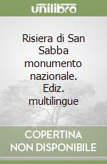 Risiera di San Sabba monumento nazionale. Ediz. multilingue libro