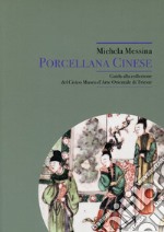 Porcellana cinese. Guida alla collezione del Civico Museo d'Arte Orientale di Trieste