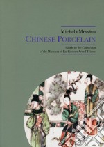 Chinese Porcelain. Guide to the Collection of the Museum of Far eastern Art of Trieste