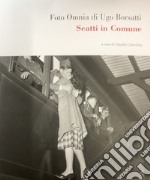 Foto omnia di Ugo Borsatti. Scatti in Comune. Ediz. illustrata libro