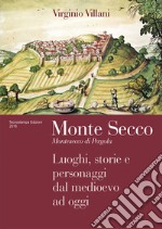 Monte Secco. Montesecco di Pergola. Luoghi, storie e personaggi dal medioevo ad oggi libro