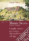 Monte Secco. Montesecco di Pergola. Luoghi, storie e personaggi dal medioevo ad oggi libro