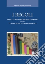 I regoli. Tabelle di scomposizione di regoli ovvero costruzione di treni di regoli