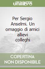 Per Sergio Anselmi. Un omaggio di amici allievi colleghi libro