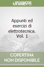 Appunti ed esercizi di elettrotecnica. Vol. 1 libro