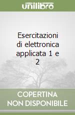 Esercitazioni di elettronica applicata 1 e 2