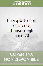 Il rapporto con l'esistente: il riuso degli anni '70