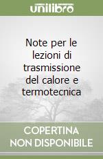 Note per le lezioni di trasmissione del calore e termotecnica