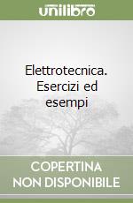 Elettrotecnica. Esercizi ed esempi libro