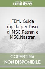 FEM. Guida rapida per l'uso di MSC.Patran e MSC.Nastran libro