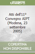 Atti dell'11° Convegno AIPT (Modena, 23 settembre 2005) libro