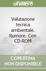 Valutazione tecnica ambientale. Rumore. Con CD-ROM libro