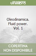 Oleodinamica. Fluid power. Vol. 1 libro