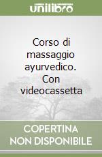 Corso di massaggio ayurvedico. Con videocassetta libro