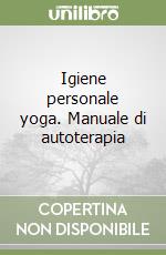 Igiene personale yoga. Manuale di autoterapia