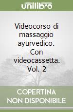 Videocorso di massaggio ayurvedico. Con videocassetta. Vol. 2 libro