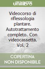 Videocorso di riflessologia plantare. Autotrattamento completo. Con videocassetta. Vol. 2 libro