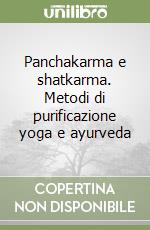 Panchakarma e shatkarma. Metodi di purificazione yoga e ayurveda libro