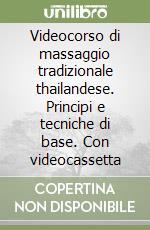Videocorso di massaggio tradizionale thailandese. Principi e tecniche di base. Con videocassetta libro