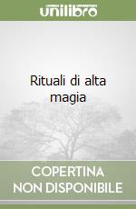 Rituali di alta magia libro