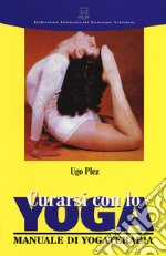 Curarsi con lo yoga. Manuale di yogaterapia libro