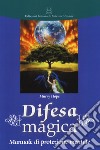 Difesa magica. Manuale di protezione mentale libro di Hope Murry