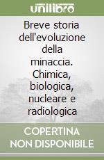Breve storia dell'evoluzione della minaccia. Chimica, biologica, nucleare e radiologica libro