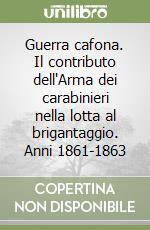 Guerra cafona. Il contributo dell'Arma dei carabinieri nella lotta al brigantaggio. Anni 1861-1863