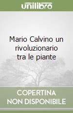 Mario Calvino un rivoluzionario tra le piante libro