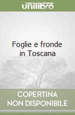 Foglie e fronde in Toscana libro