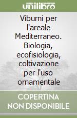 Viburni per l'areale Mediterraneo. Biologia, ecofisiologia, coltivazione per l'uso ornamentale