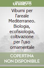 Viburni per l'areale Mediterraneo. Biologia, ecofisiologia, coltivazione per l'uso ornamentale libro