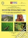 Incontri fitoiatrici 2006. Problemi fitosanitari delle colture ortoflorofrutticole ed evoluzione delle strategie di difesa libro