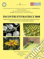 Incontri fitoiatrici 2008. Problemi sanitari delle colture ortoflorovivaistiche ed evoluzione delle strategie di difesa libro