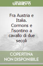 Fra Austria e Italia. Cormons e l'isontino a cavallo di due secoli libro