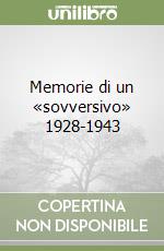 Memorie di un «sovversivo» 1928-1943 libro