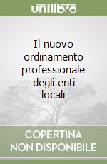 Il nuovo ordinamento professionale degli enti locali