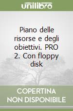 Piano delle risorse e degli obiettivi. PRO 2. Con floppy disk libro